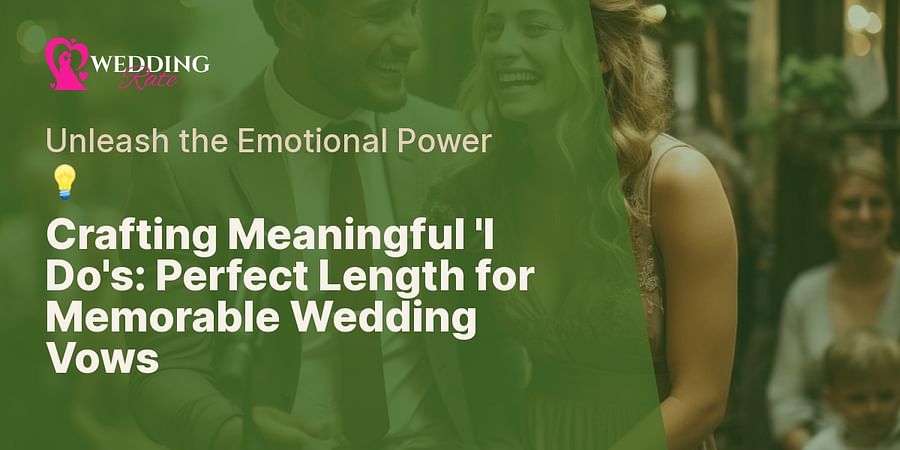 Crafting Meaningful 'I Do's: Perfect Length for Memorable Wedding Vows - Unleash the Emotional Power 💡