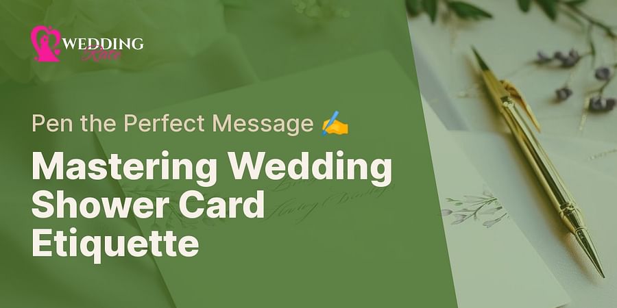 Mastering Wedding Shower Card Etiquette - Pen the Perfect Message ✍️